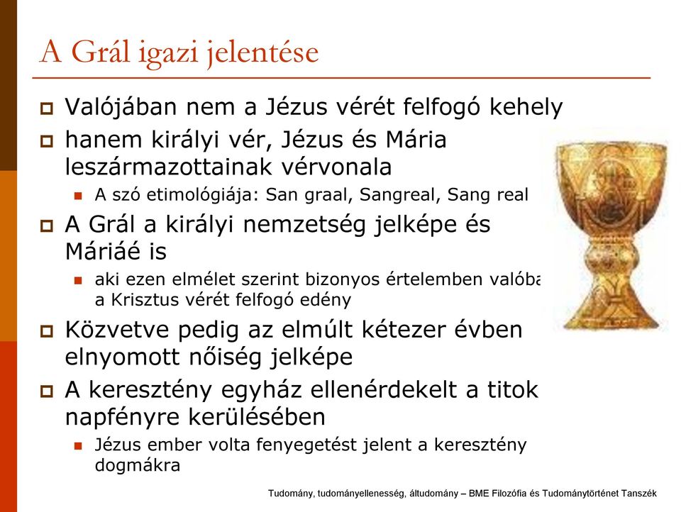 elmélet szerint bizonyos értelemben valóban a Krisztus vérét felfogó edény Közvetve pedig az elmúlt kétezer évben elnyomott