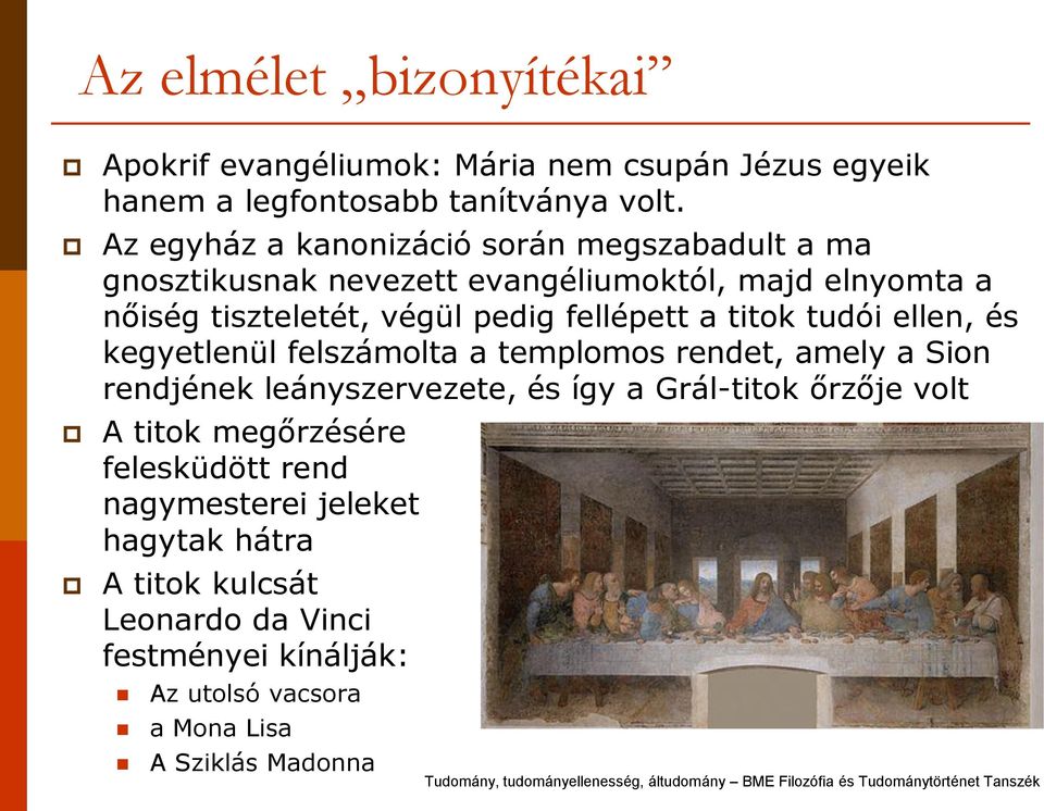 fellépett a titok tudói ellen, és kegyetlenül felszámolta a templomos rendet, amely a Sion rendjének leányszervezete, és így a Grál-titok