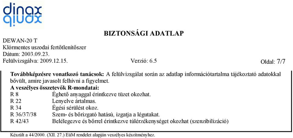 amire javasolt felhívni a figyelmet. A veszélyes összetevők R-mondatai: R 8 Éghető anyaggal érintkezve tüzet okozhat.