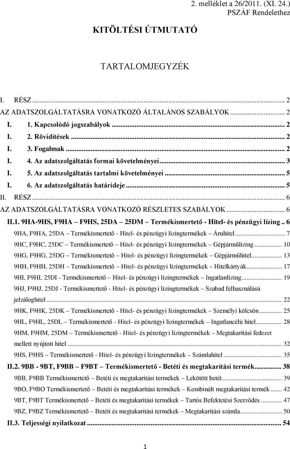 .. 6 AZ ADATSZOLGÁLTATÁSRA VONATKOZÓ RÉSZLETES SZABÁLYOK... 6 II.1. 9HA-9HS, F9HA F9HS, 25DA 25DM Termékismertető - Hitel- és pénzügyi lízing.