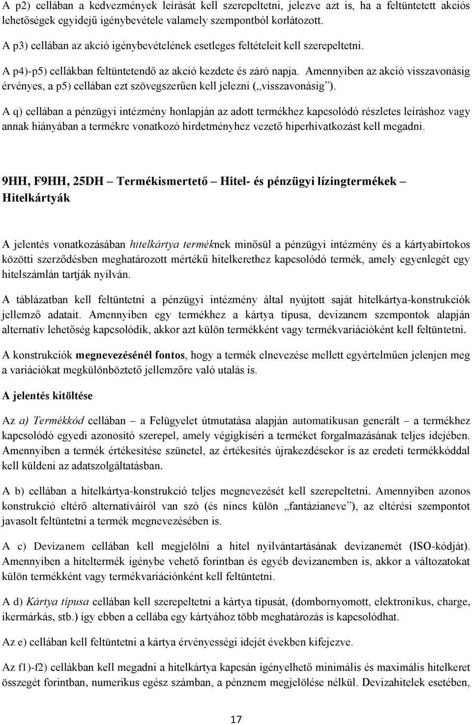 Amennyiben az akció visszavonásig érvényes, a p5) cellában ezt szövegszerűen kell jelezni ( visszavonásig ).