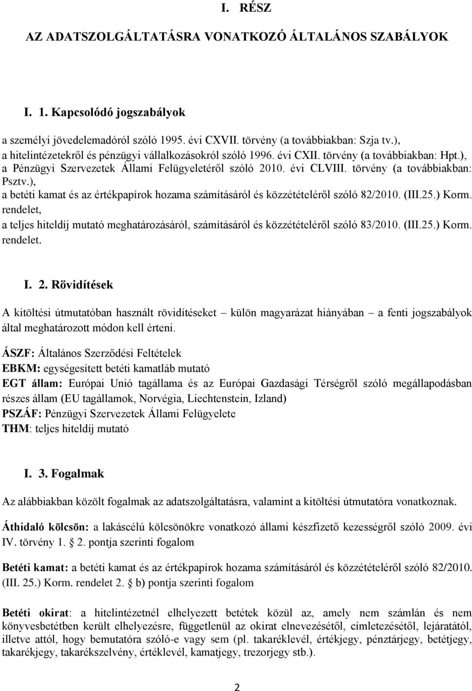 törvény (a továbbiakban: Psztv.), a betéti kamat és az értékpapírok hozama számításáról és közzétételéről szóló 82/2010. (III.25.) Korm.