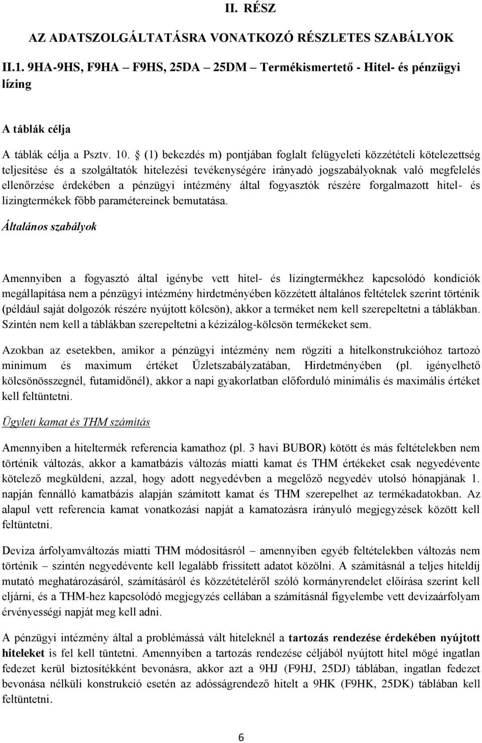 pénzügyi intézmény által fogyasztók részére forgalmazott hitel- és lízingtermékek főbb paramétereinek bemutatása.