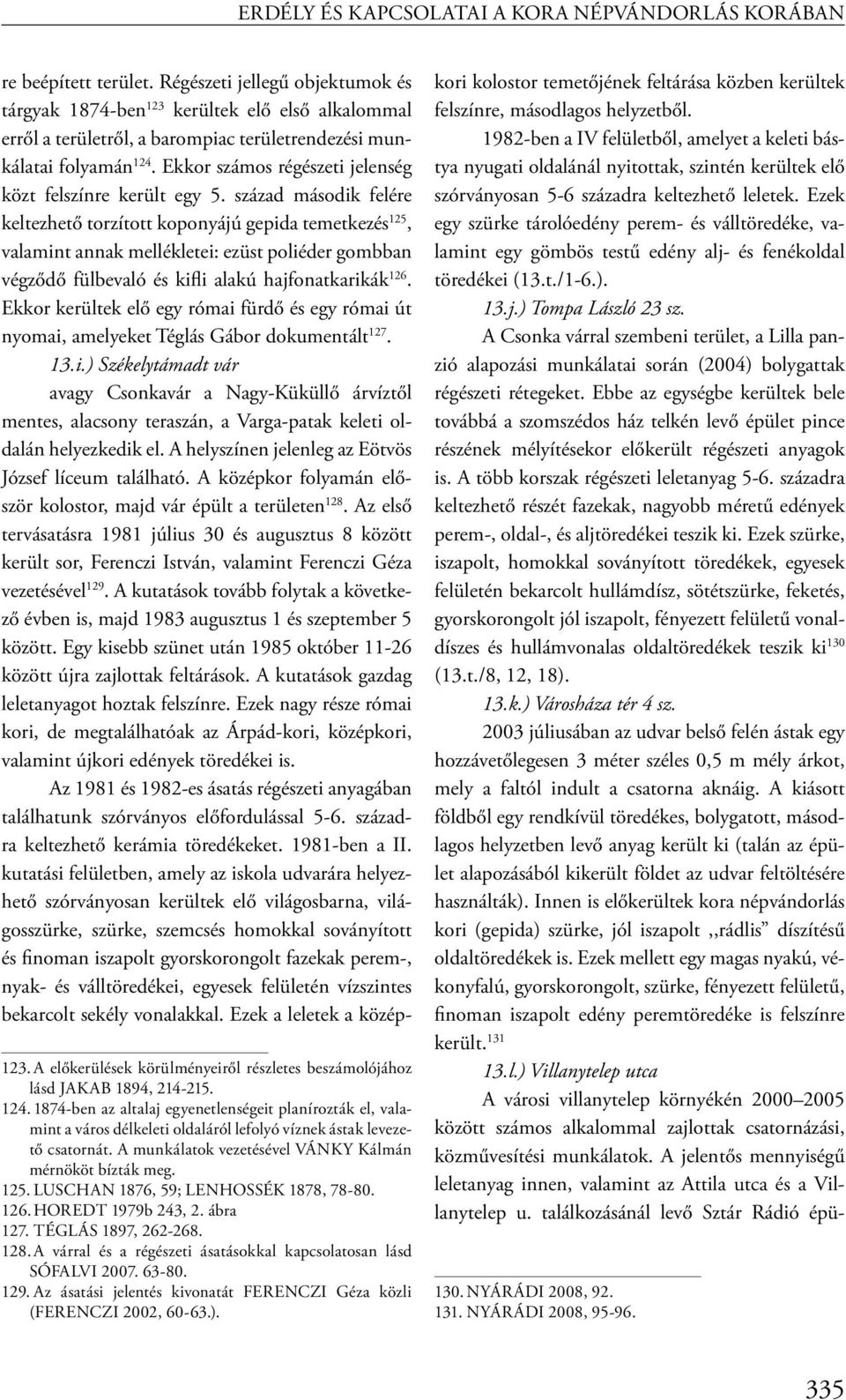 Ekkor számos régészeti jelenség közt felszínre került egy 5.