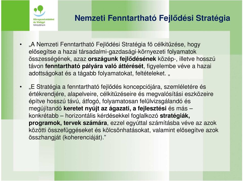 E Stratégia a fenntartható fejlıdés koncepciójára, szemléletére és értékrendjére, alapelveire, célkitőzéseire és megvalósítási eszközeire építve hosszú távú, átfogó, folyamatosan felülvizsgálandó és