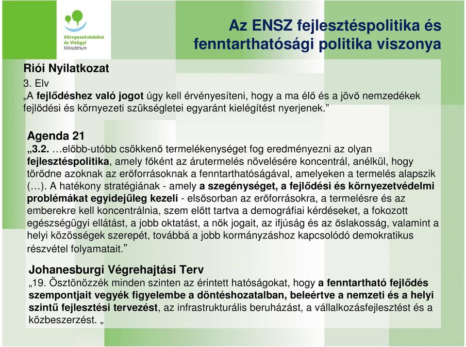 3.2. elıbb-utóbb csökkenı termelékenységet fog eredményezni az olyan fejlesztéspolitika, amely fıként az árutermelés növelésére koncentrál, anélkül, hogy törıdne azoknak az erıforrásoknak a