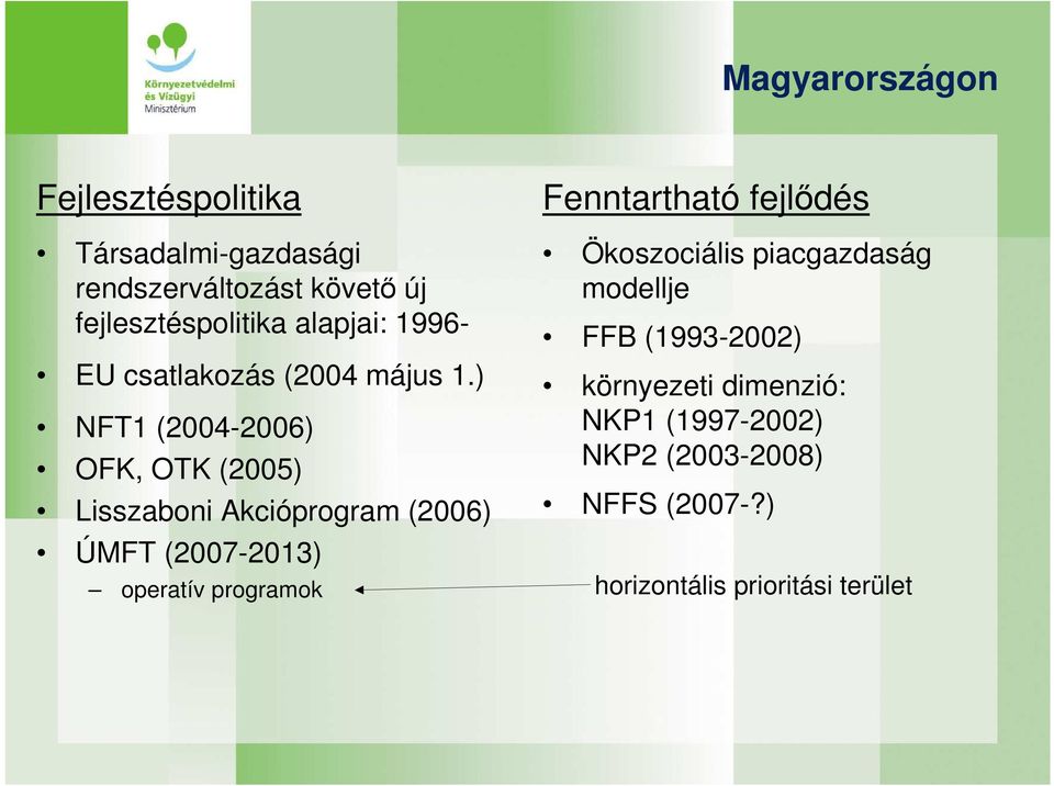 ) NFT1 (2004-2006) OFK, OTK (2005) Lisszaboni Akcióprogram (2006) ÚMFT (2007-2013) operatív programok