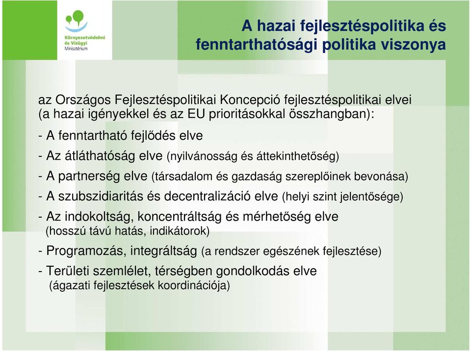 szereplıinek bevonása) - A szubszidiaritás és decentralizáció elve (helyi szint jelentısége) - Az indokoltság, koncentráltság és mérhetıség elve (hosszú távú