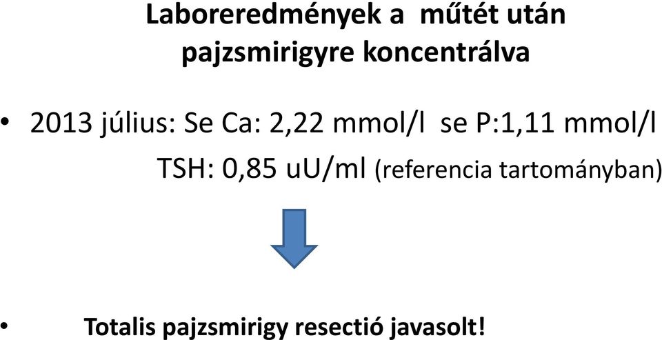se P:1,11 mmol/l TSH: 0,85 uu/ml (referencia