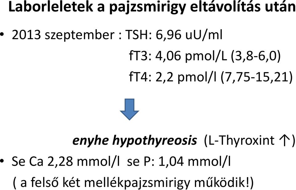 (7,75-15,21) enyhe hypothyreosis (L-Thyroxint ) Se Ca 2,28