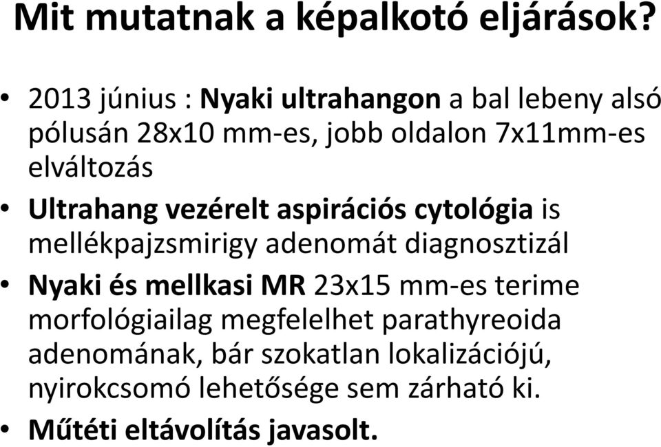 elváltozás Ultrahang vezérelt aspirációs cytológia is mellékpajzsmirigy adenomát diagnosztizál Nyaki és