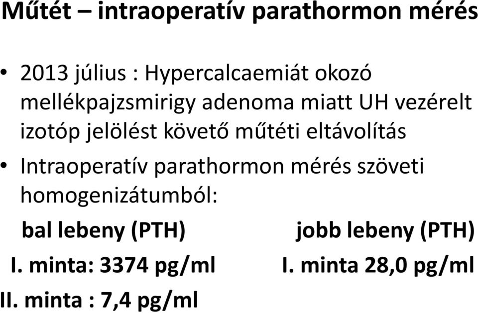 eltávolítás Intraoperatív parathormon mérés szöveti homogenizátumból: bal