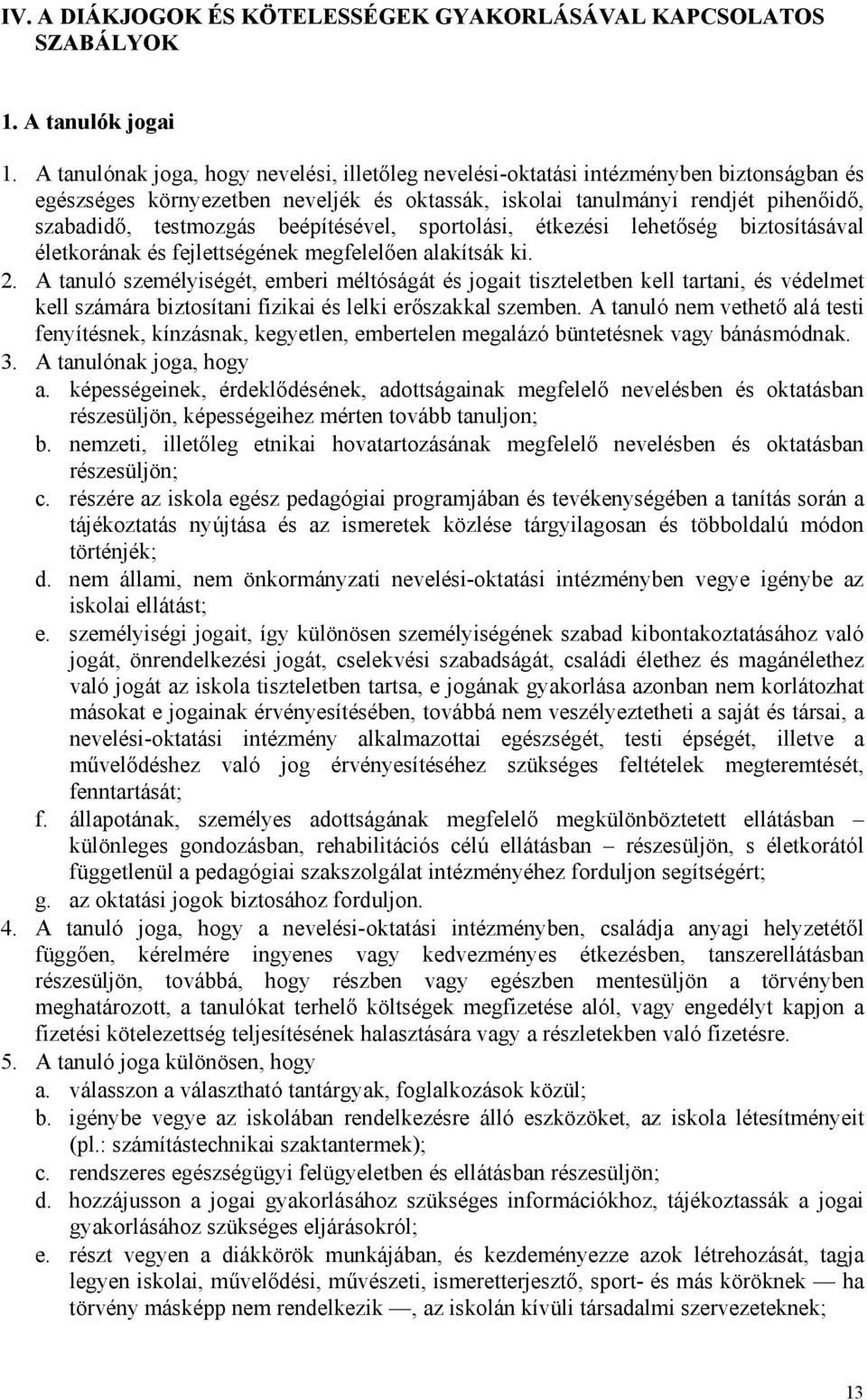 beépítésével, sportolási, étkezési lehetőség biztosításával életkorának és fejlettségének megfelelően alakítsák ki. 2.