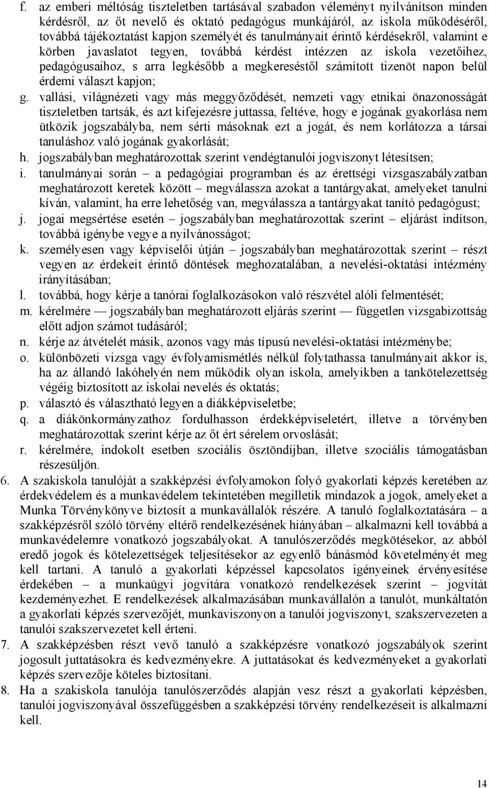 napon belül érdemi választ kapjon; g.