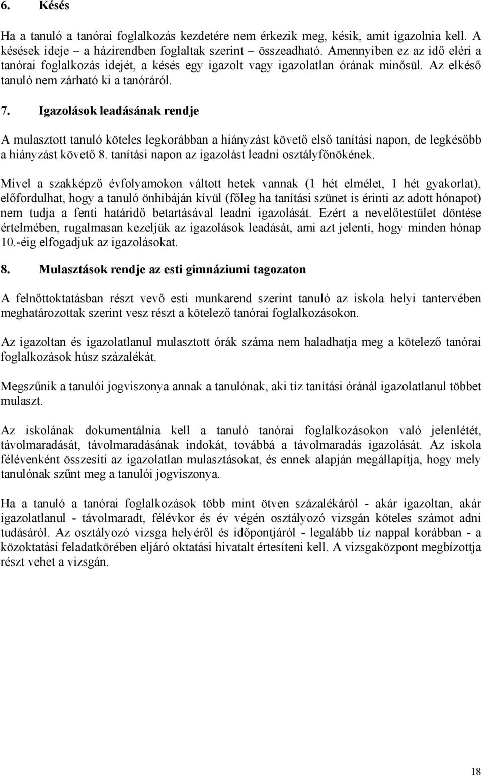 Igazolások leadásának rendje A mulasztott tanuló köteles legkorábban a hiányzást követő első tanítási napon, de legkésőbb a hiányzást követő 8. tanítási napon az igazolást leadni osztályfőnökének.