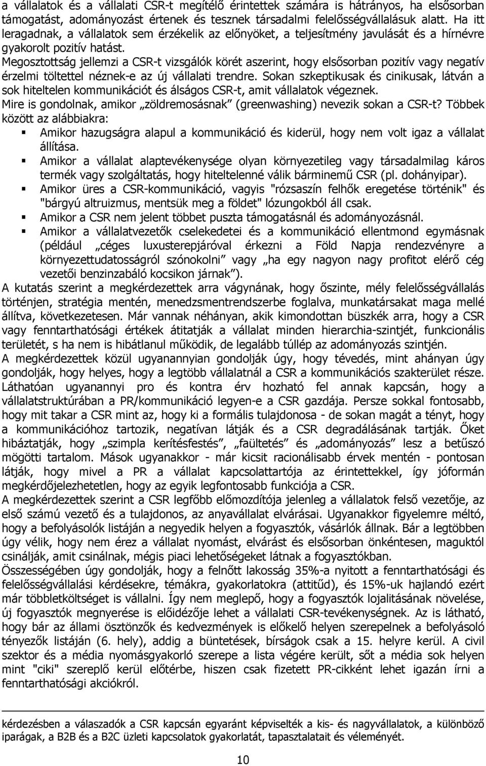Megosztottság jellemzi a CSR-t vizsgálók körét aszerint, hogy elsősorban pozitív vagy negatív érzelmi töltettel néznek-e az új vállalati trendre.