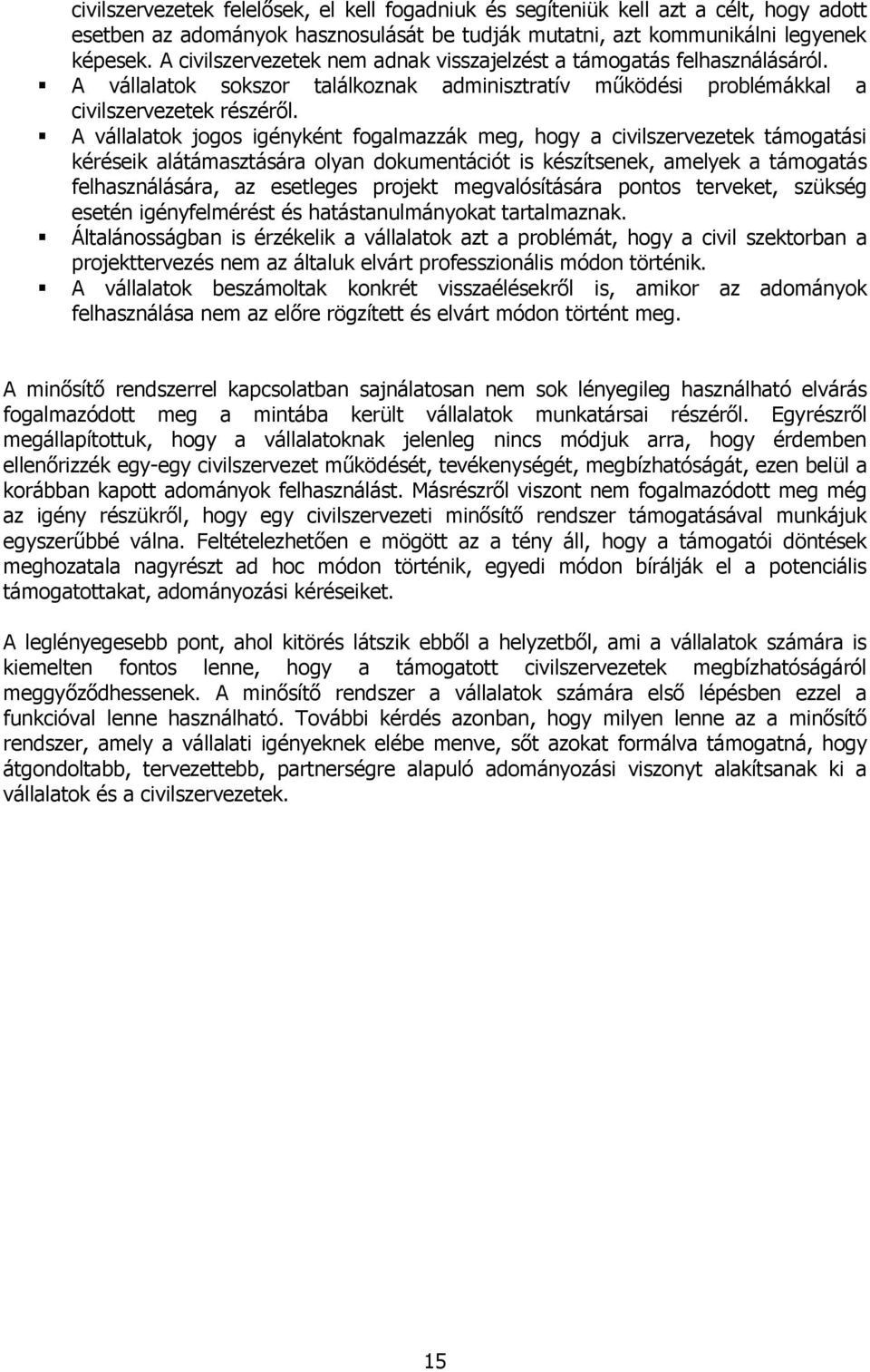 A vállalatok jogos igényként fogalmazzák meg, hogy a civilszervezetek támogatási kéréseik alátámasztására olyan dokumentációt is készítsenek, amelyek a támogatás felhasználására, az esetleges projekt