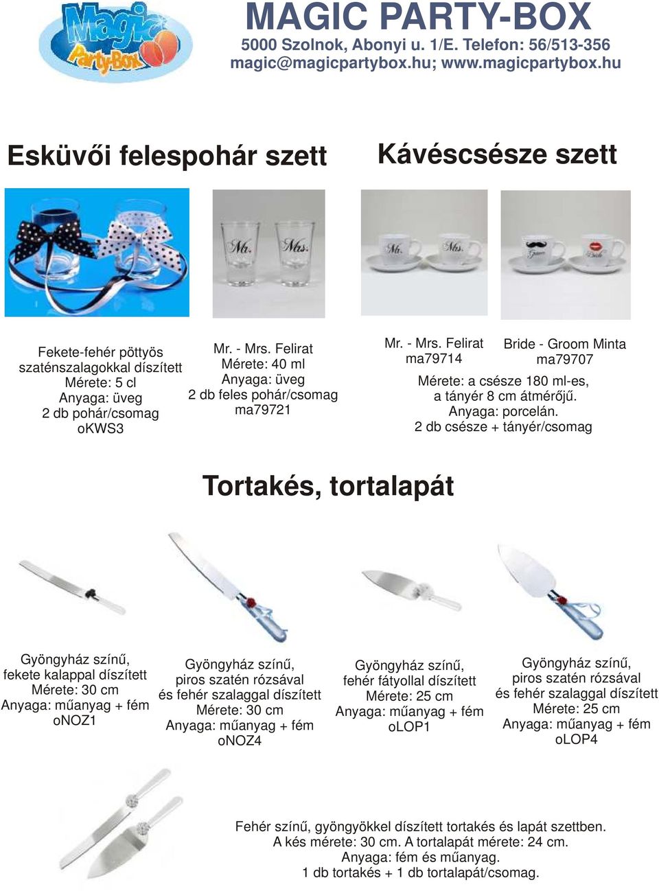 2 db csésze + tányér/csomag Tortakés, tortalapát Gyöngyház színű, fekete kalappal díszített Mérete: 30 cm Anyaga: műanyag + fém onoz1 Gyöngyház színű, piros szatén rózsával és fehér szalaggal