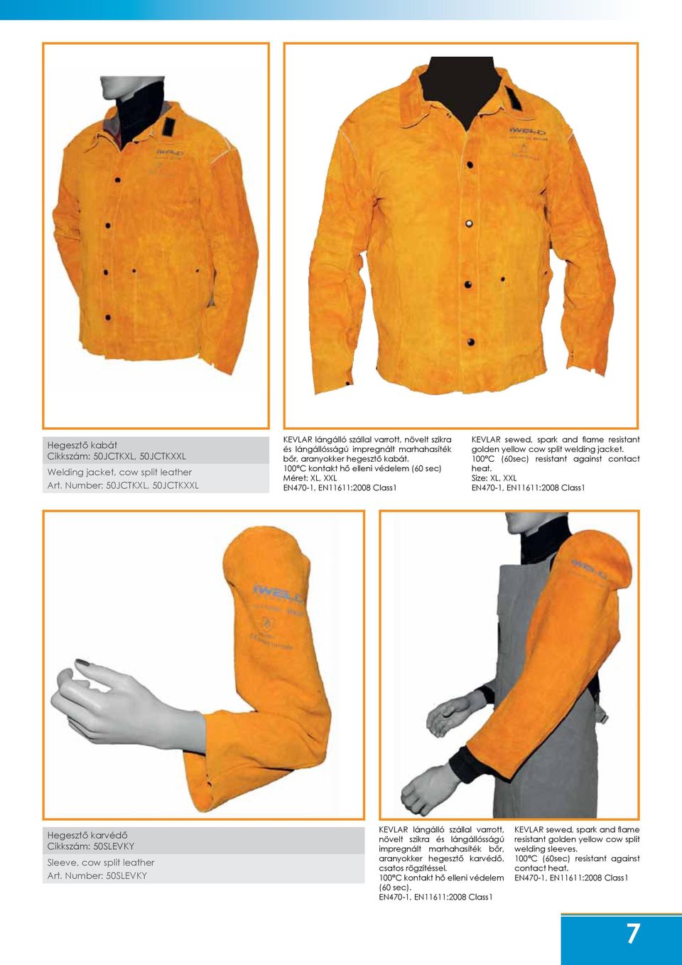 100 C kontakt hő elleni védelem (60 sec) Méret: XL, XXL KEVLAR sewed, spark and flame resistant golden yellow cow split welding jacket. 100 C (60sec) resistant against contact heat.