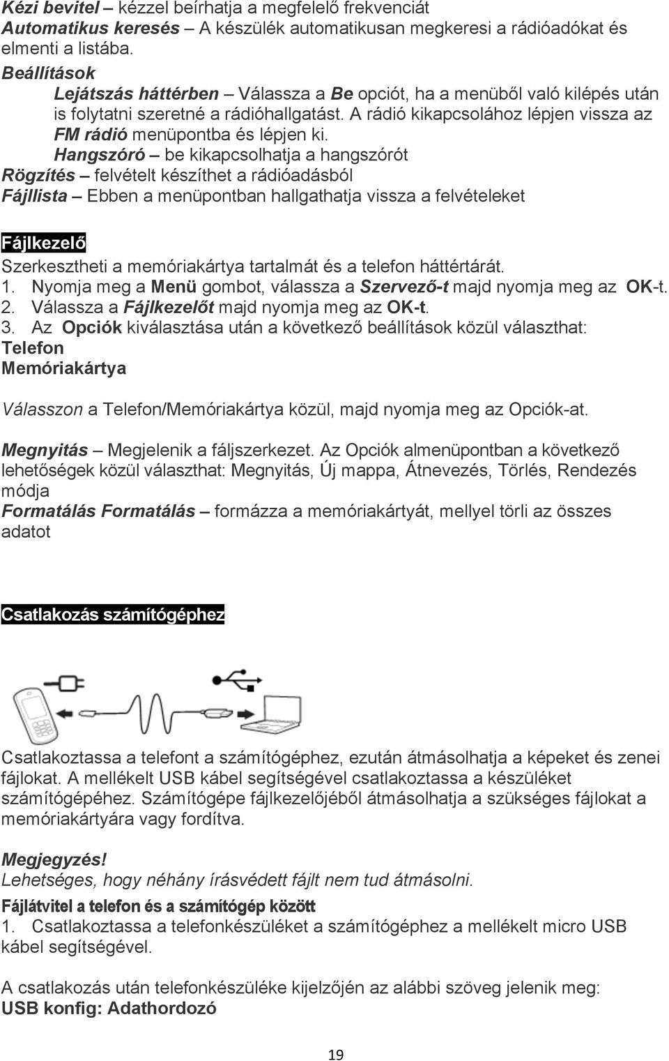 Hangszóró be kikapcsolhatja a hangszórót Rögzítés felvételt készíthet a rádióadásból Fájllista Ebben a menüpontban hallgathatja vissza a felvételeket Fájlkezelő Szerkesztheti a memóriakártya