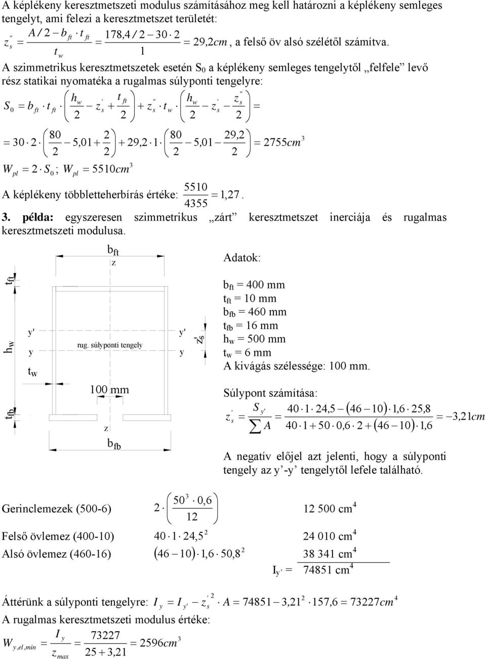 tw 1 A szimmetrikus keresztmetszetek esetén S 0 a képléken semleges tengeltől felfele levő rész statikai nomatéka a rugalmas súlponti tengelre: " h t ' ft " h ' z w w s S0 = b ft t ft zs + z t z + s