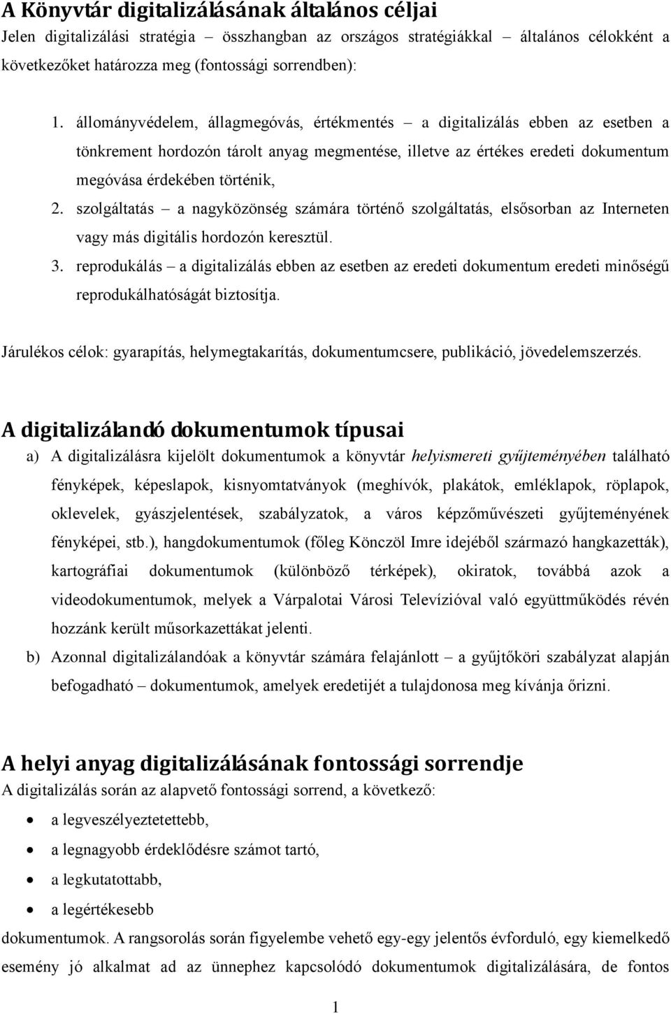 szolgáltatás a nagyközönség számára történő szolgáltatás, elsősorban az Interneten vagy más digitális hordozón keresztül. 3.