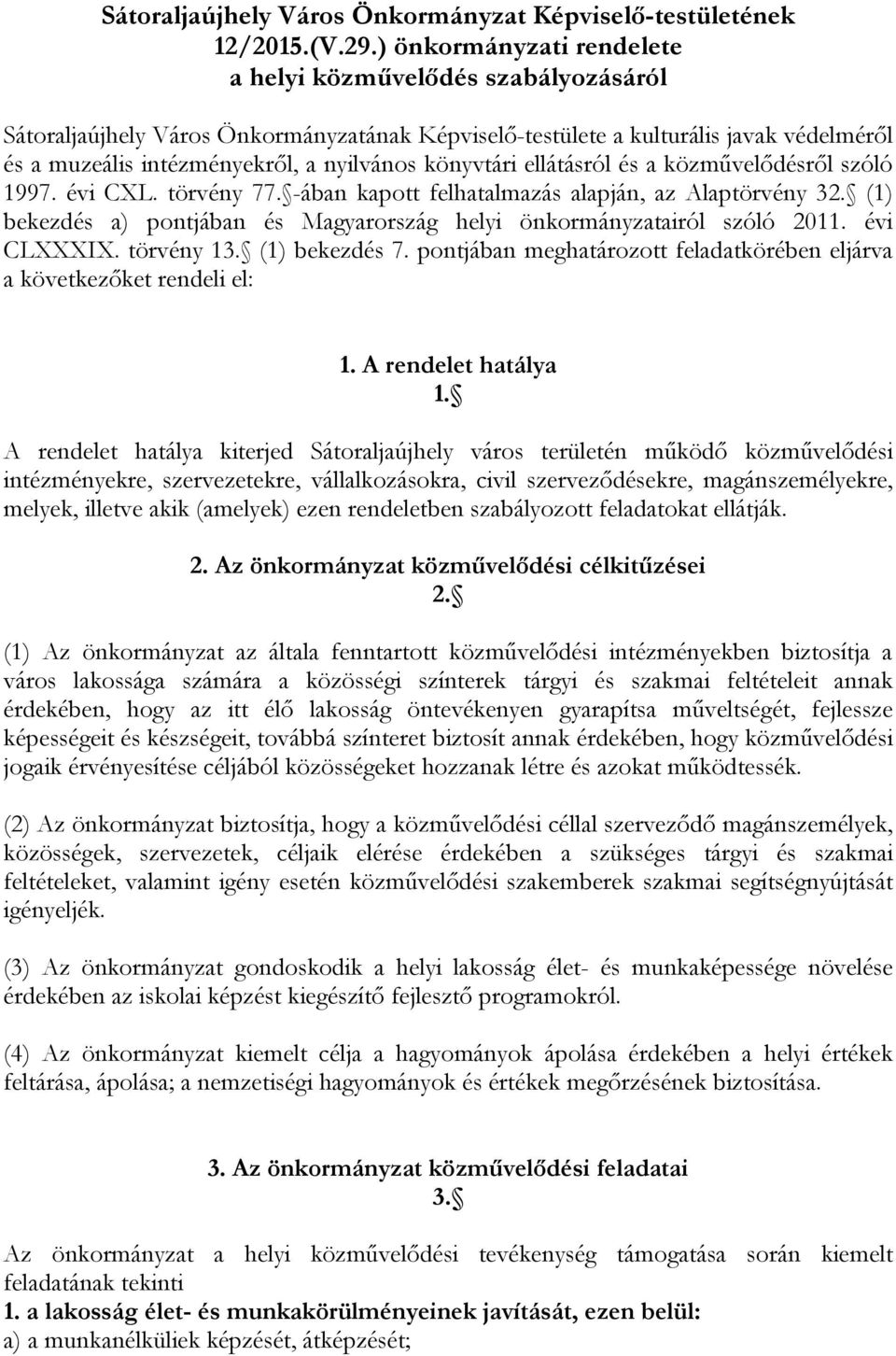 könyvtári ellátásról és a közművelődésről szóló 1997. évi CXL. törvény 77. -ában kapott felhatalmazás alapján, az Alaptörvény 32.