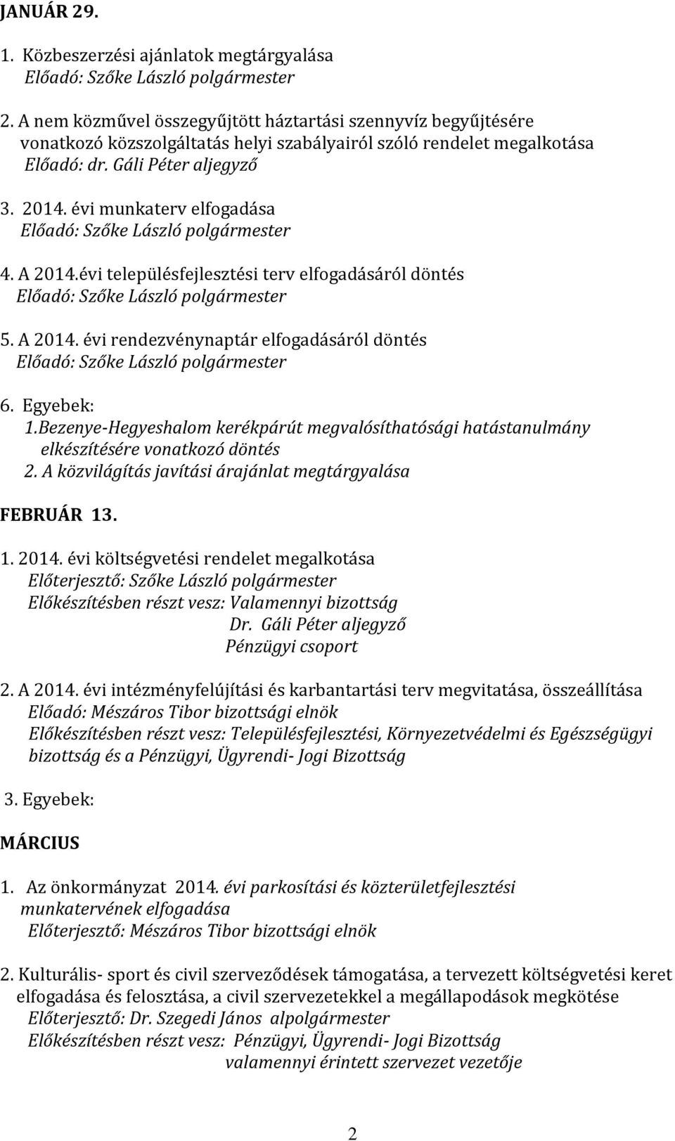 évi munkaterv elfogadása 4. A 2014.évi településfejlesztési terv elfogadásáról döntés 5. A 2014. évi rendezvénynaptár elfogadásáról döntés 1.