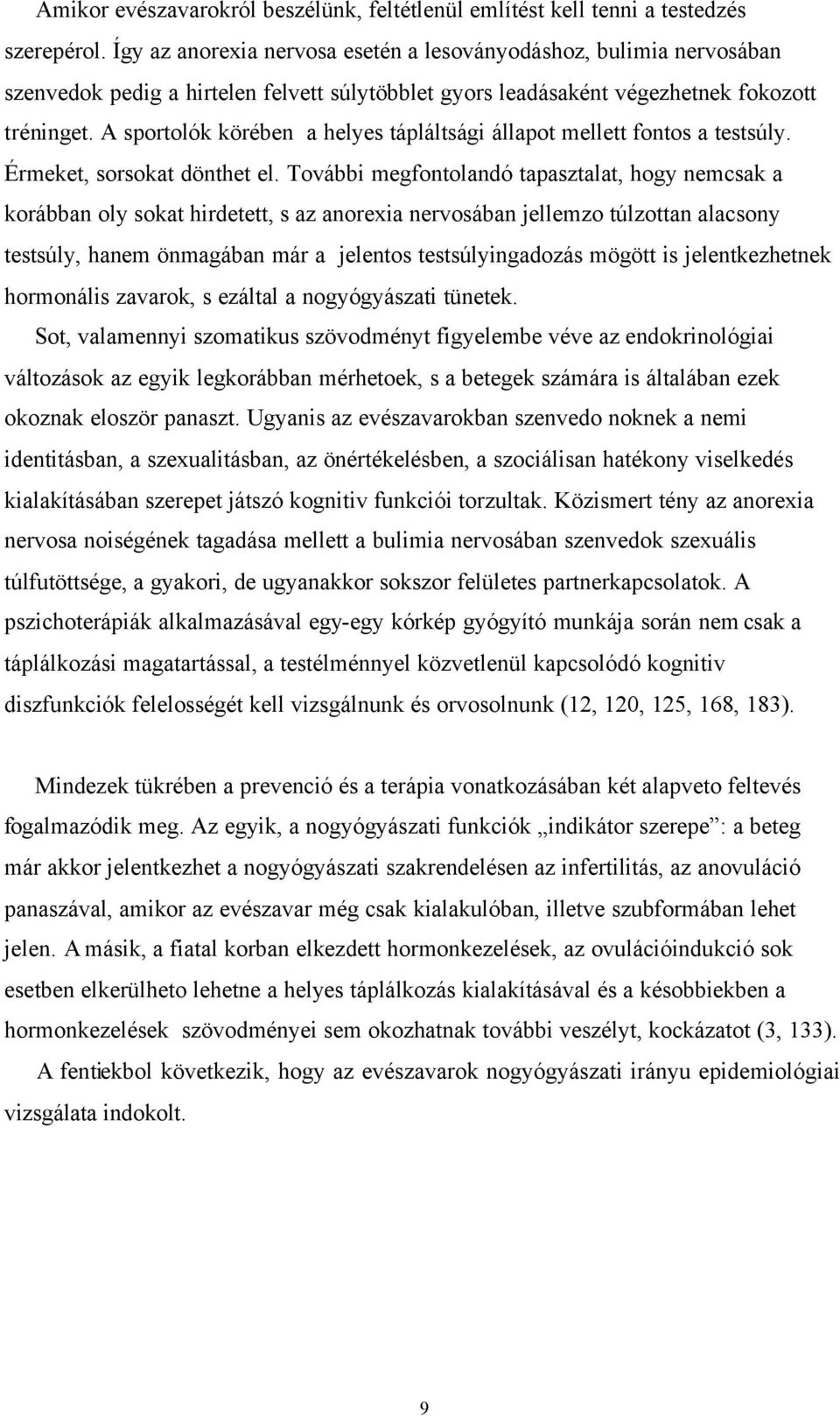 A sportolók körében a helyes tápláltsági állapot mellett fontos a testsúly. Érmeket, sorsokat dönthet el.