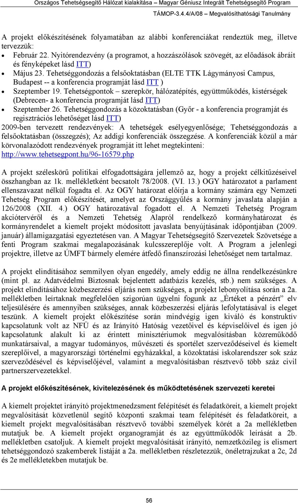 Tehetséggondozás a felsőoktatásban (ELTE TTK Lágymányosi Campus, Budapest -- a konferencia programját lásd ITT ) Szeptember 19.