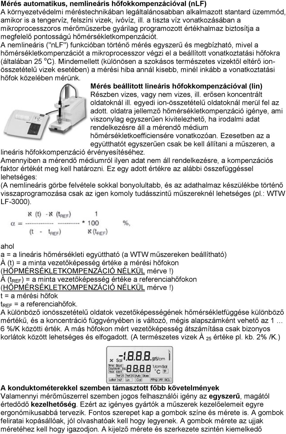 A nemlineáris ("nlf") funkcióban történő mérés egyszerű és megbízható, mivel a hőmérsékletkompenzációt a mikroprocesszor végzi el a beállított vonatkoztatási hőfokra (általában 25 o C).