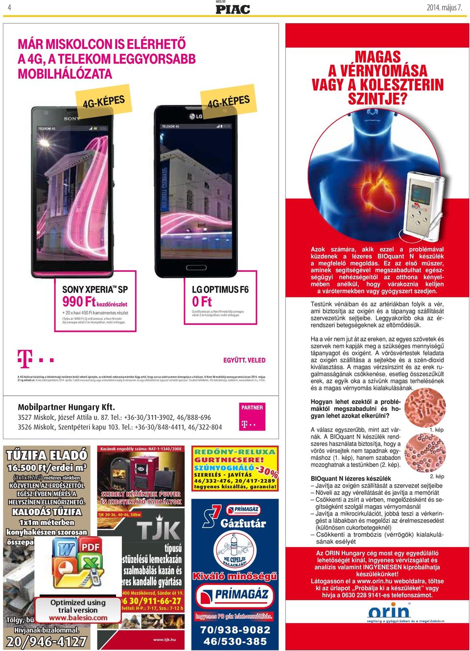 LG OPTIMUS F6 Új eőfizetésse, a Next M obidíjcsoagra váat 2 év hűségidőve, obi eőegge. Azok száára, akik ezze a probéáva küzdenek a ézeres BIOquant N készüék a egfeeő egodás.