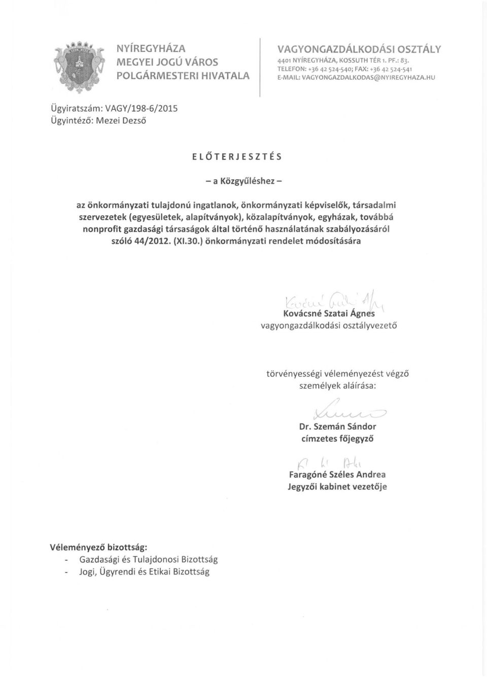 HU Ügyiratszám: VAGY/198-6/2015 Ügyintéző : Mezei Dezső ELŐTERJESZTÉS - a Közgyűléshez az önkormányzati tulajdonú ingatlanok, önkormányzati képviselők, társadalmi szervezetek (egyesületek,