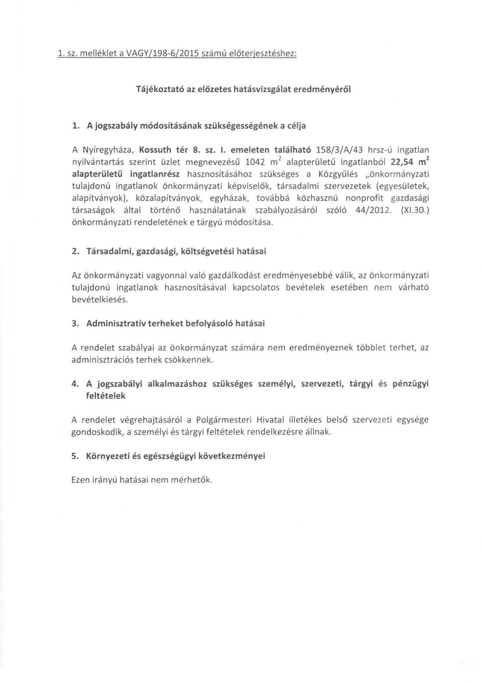 "önkormányzati tulajdonú ingatlanok önkormányzati képviselők, társadalmi szervezetek (egyesületek, alapítványok).