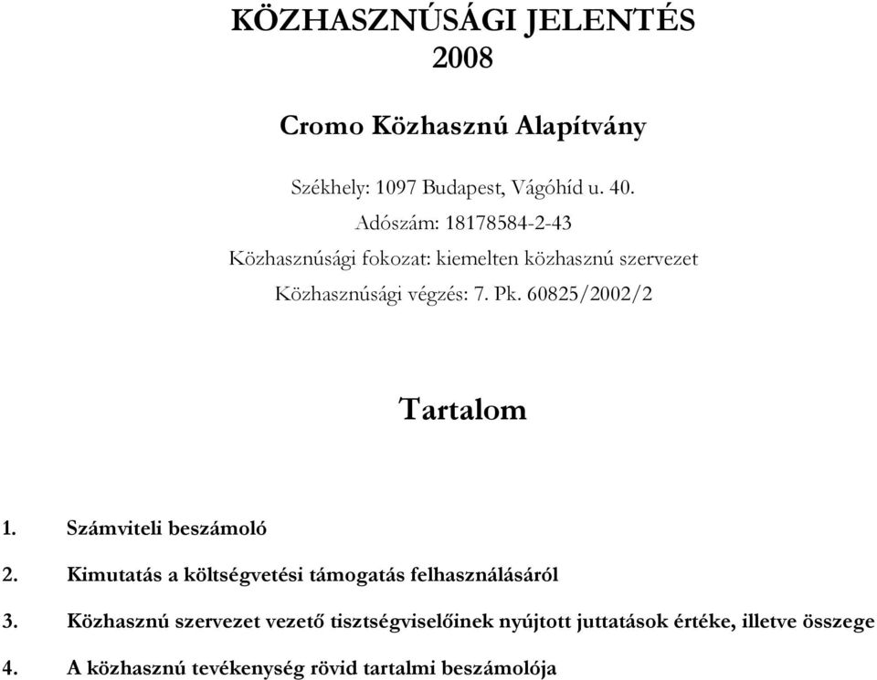 60825/2002/2 Tartalom 1. Számviteli beszámoló 2. Kimutatás a költségvetési támogatás felhasználásáról 3.
