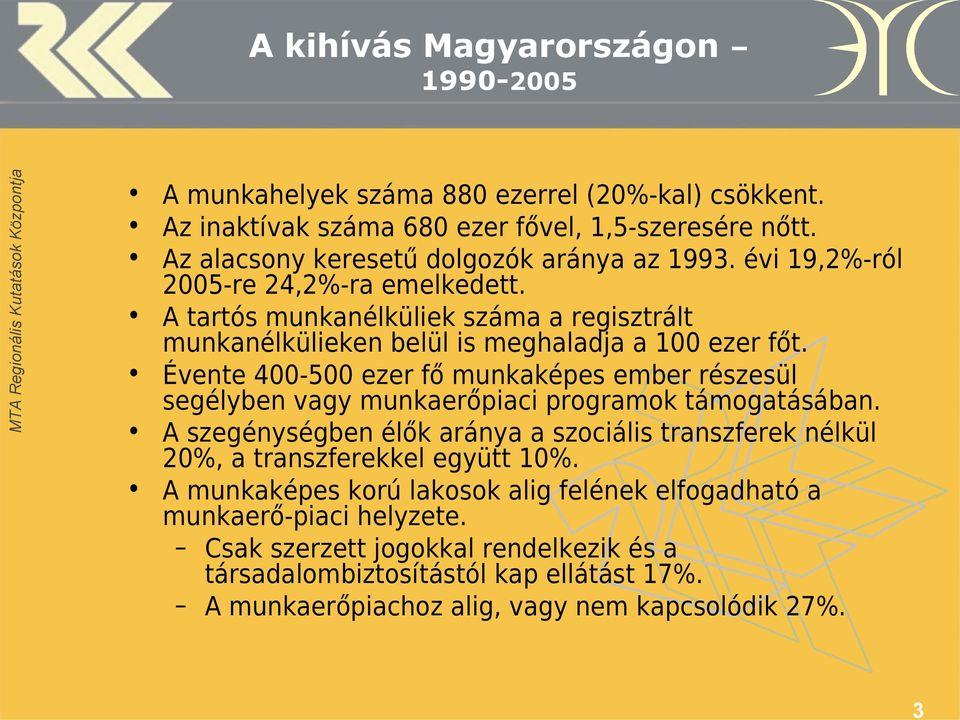 A tartós munkanélküliek száma a regisztrált munkanélkülieken belül is meghaladja a 100 ezer főt.