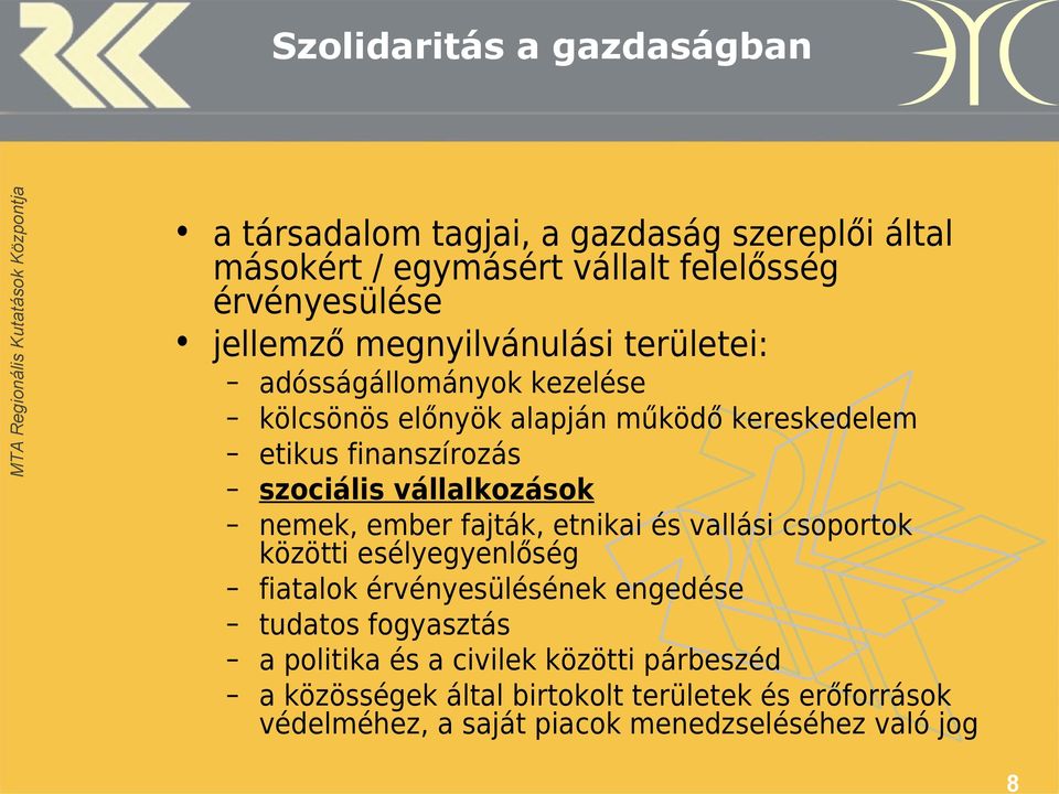 vállalkozások nemek, ember fajták, etnikai és vallási csoportok közötti esélyegyenlőség fiatalok érvényesülésének engedése tudatos