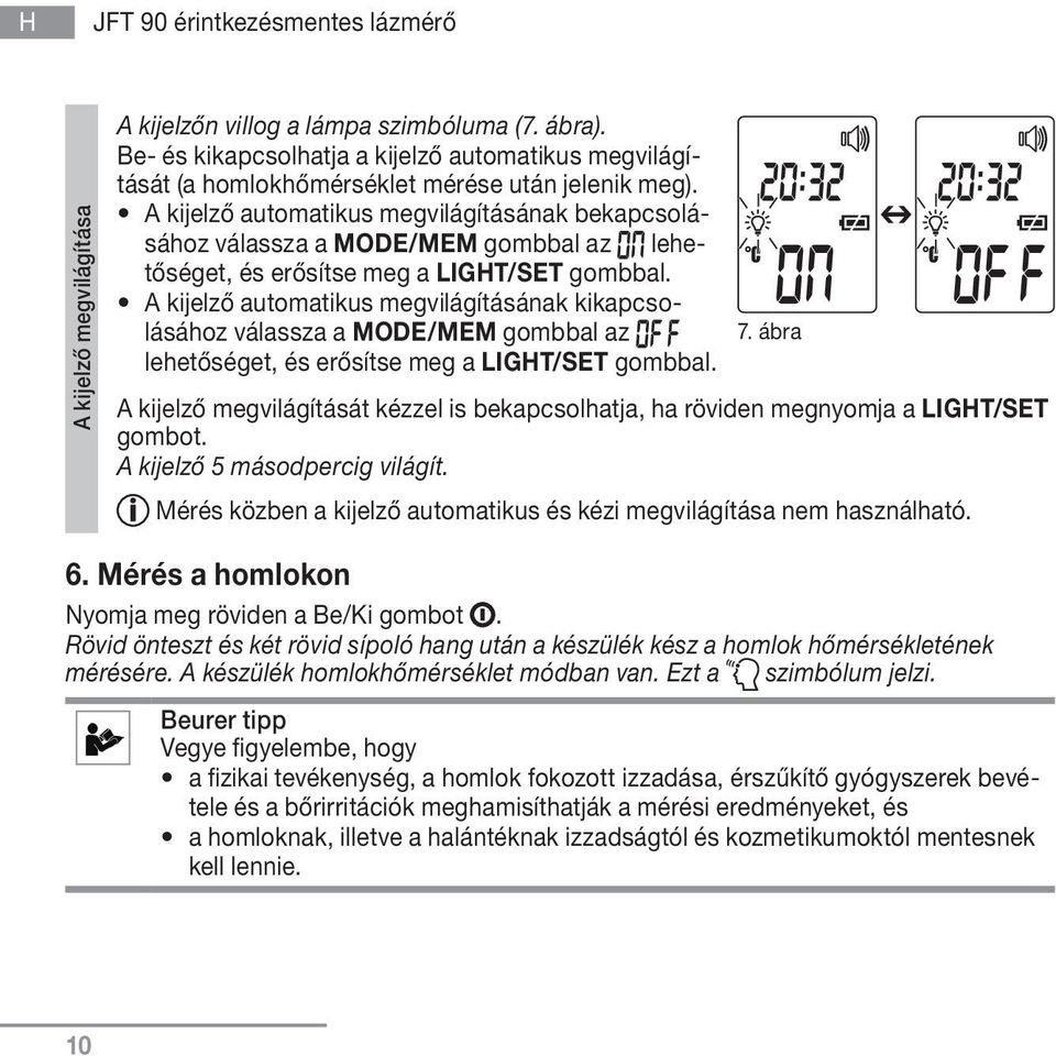 A kijelző automatikus megvilágításának bekapcsolásához válassza a MODE/MEM gombbal az lehetőséget, és erősítse meg a LIGHT/SET gombbal.