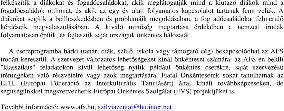 A kiváló minıség megtartása érdekében a nemzeti irodák folyamatosan építik, és fejlesztik saját országuk önkéntes hálózatát.