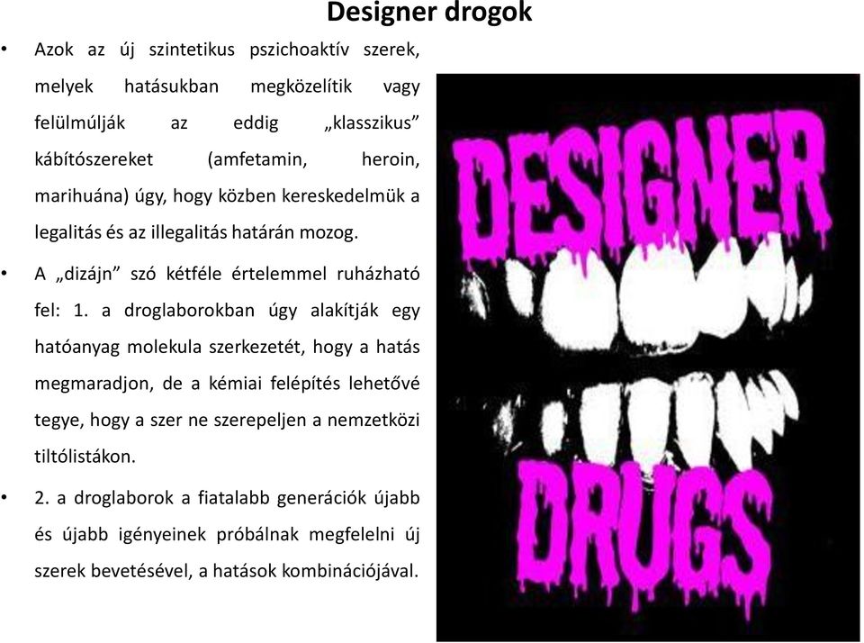 a droglaborokban úgy alakítják egy hatóanyag molekula szerkezetét, hogy a hatás megmaradjon, de a kémiai felépítés lehetővé tegye, hogy a szer ne