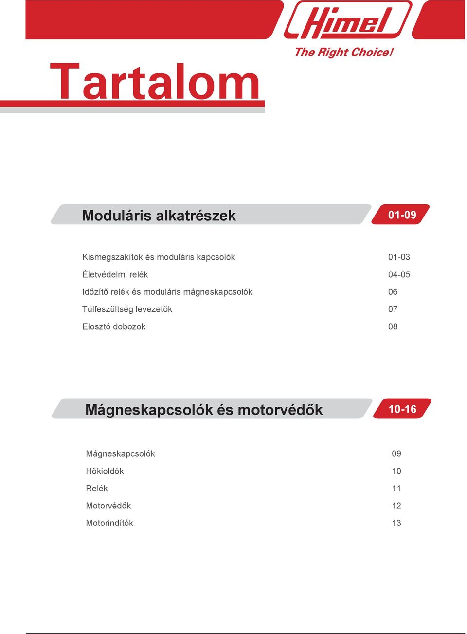 levezetők Elosztó dobozok 01-03 04-05 06 07 08 Mágneskapcsolók és