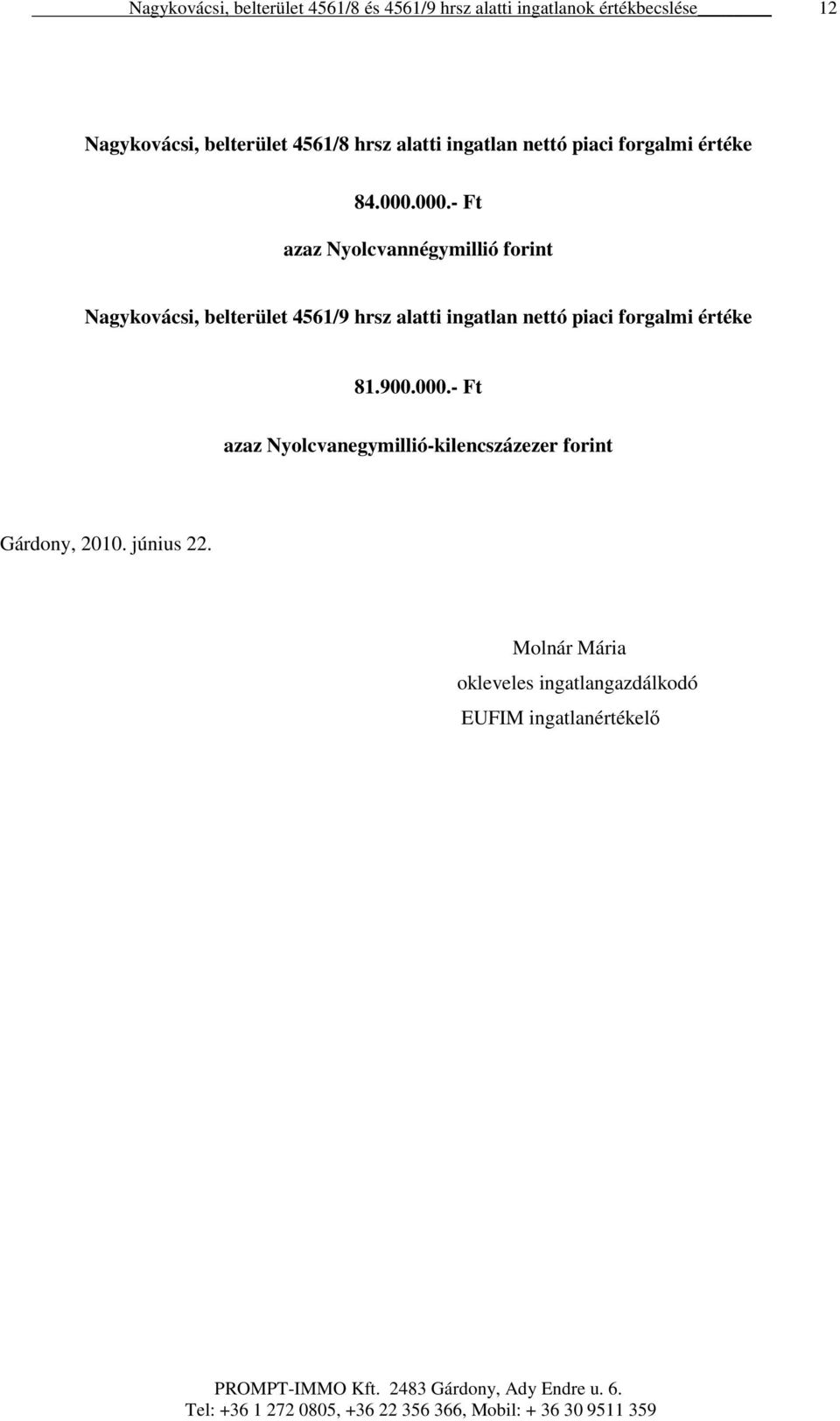 ingatlan nettó piaci forgalmi értéke 81.900.000.