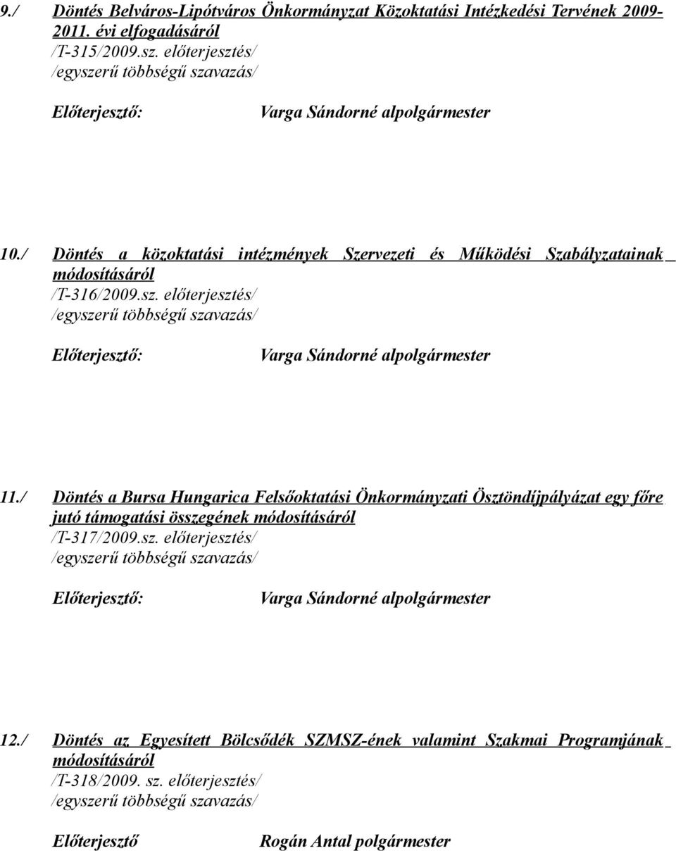 / Döntés a Bursa Hungarica Felsőoktatási Önkormányzati Ösztöndíjpályázat egy főre jutó támogatási összegének módosításáról /T-317/2009.sz. előterjesztés/ Varga Sándorné alpolgármester 12.