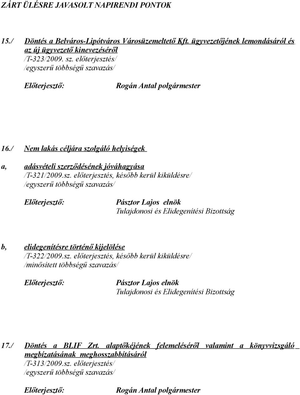 sz. előterjesztés, később kerül kiküldésre/ Pásztor Lajos elnök Tulajdonosi és Elidegenítési Bizottság 17./ Döntés a BLIF Zrt.