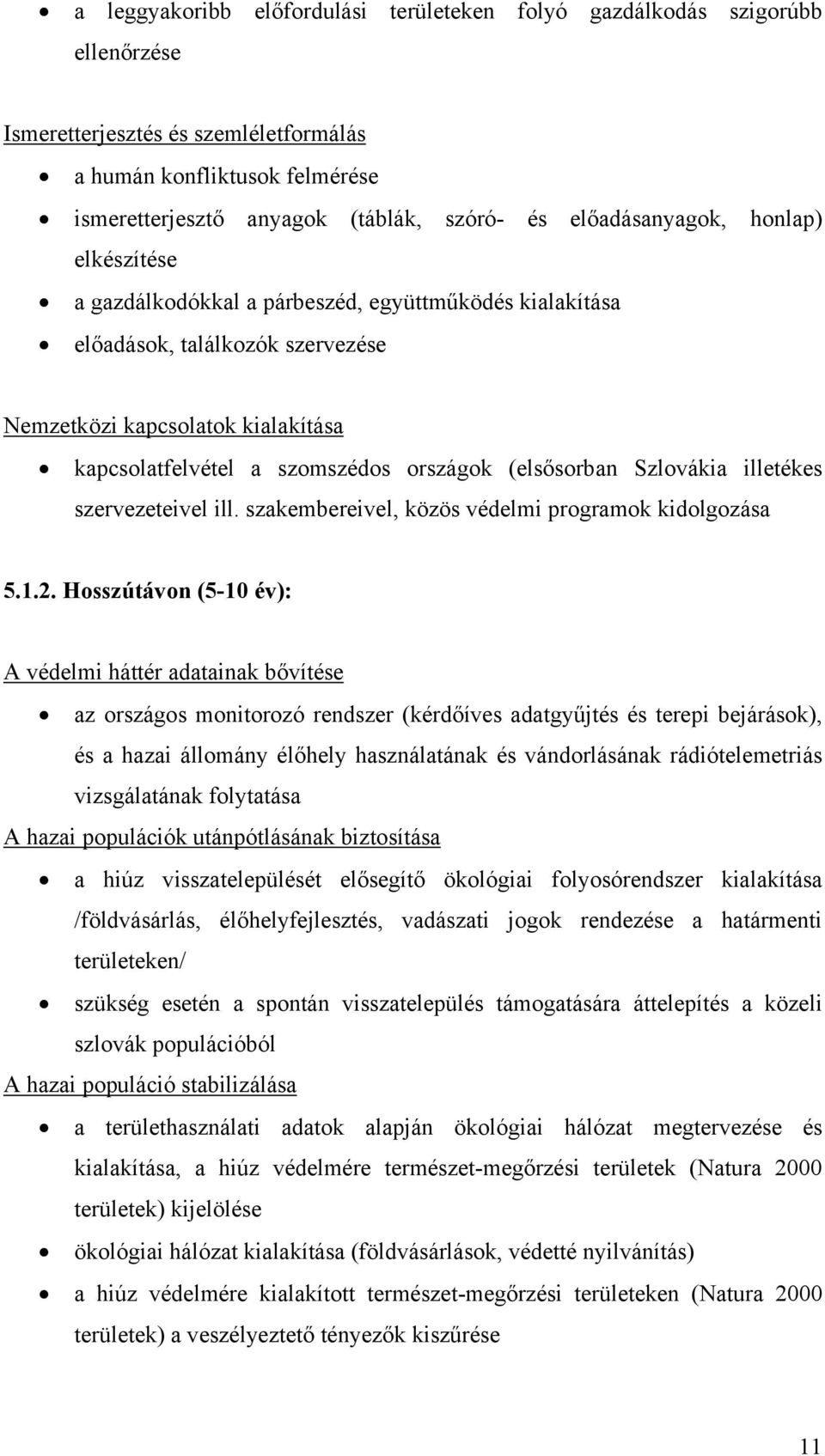 (elsősorban Szlovákia illetékes szervezeteivel ill. szakembereivel, közös védelmi programok kidolgozása 5.1.2.