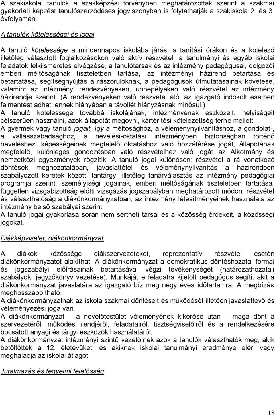 iskolai feladatok lelkiismeretes elvégzése, a tanulótársak és az intézmény pedagógusai, dolgozói emberi méltóságának tiszteletben tartása, az intézményi házirend betartása és betartatása,