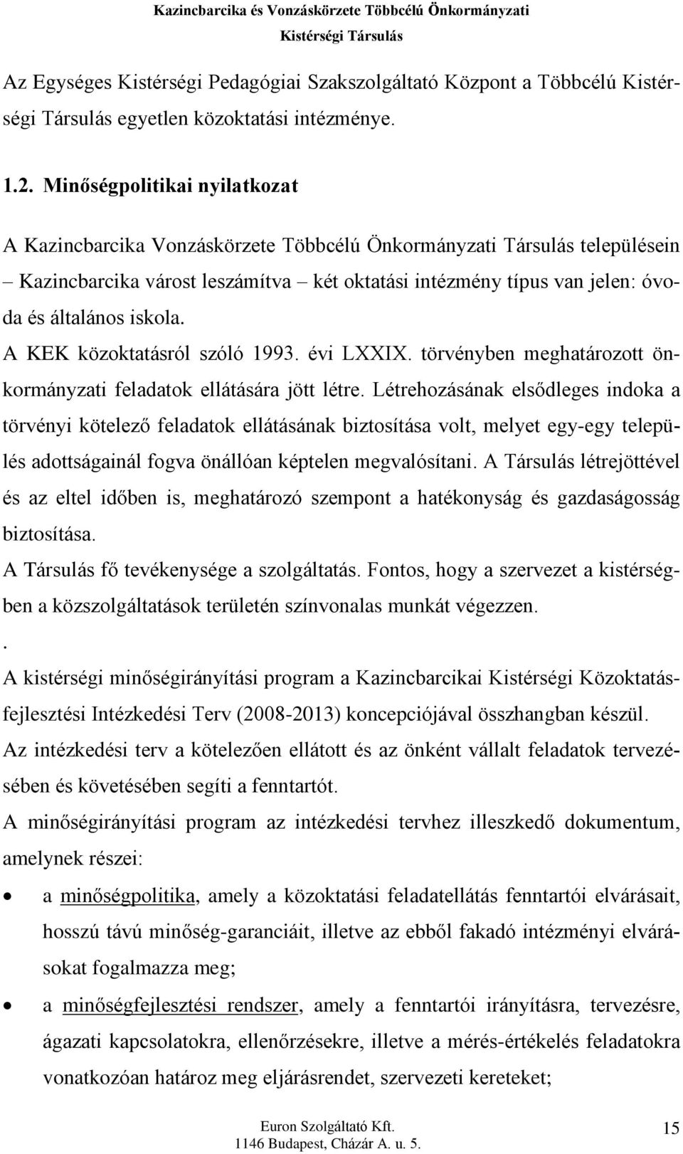 iskola. A KEK közoktatásról szóló 1993. évi LXXIX. törvényben meghatározott önkormányzati feladatok ellátására jött létre.