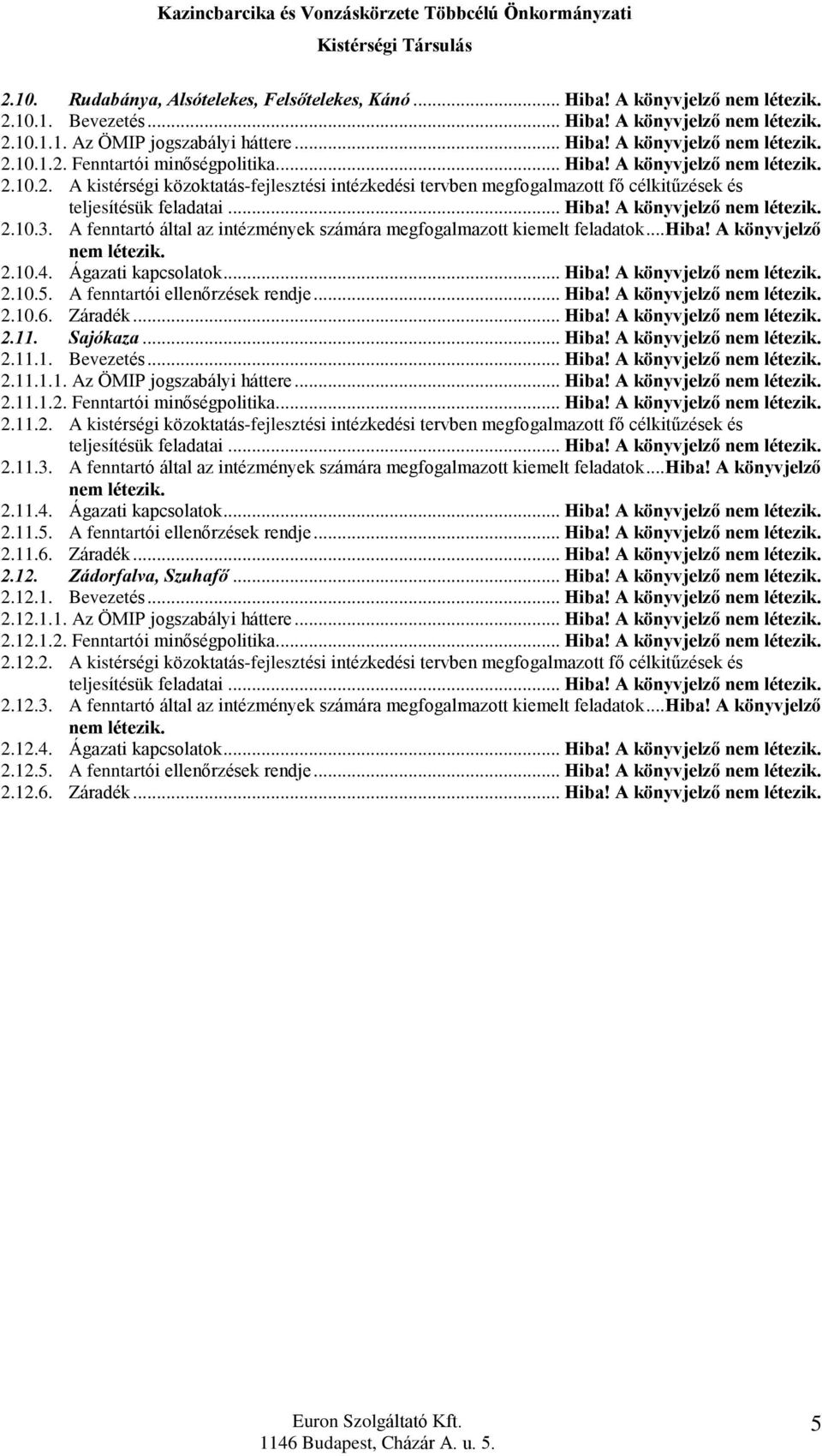 A fenntartó által az intézmények számára megfogalmazott kiemelt feladatok...hiba! A könyvjelzõ nem létezik. 2.10.4. Ágazati kapcsolatok... Hiba! A könyvjelzõ nem létezik. 2.10.5.