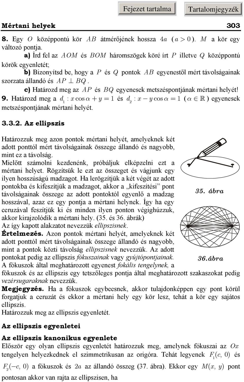 c) Htározd meg z AP és BQ egenesek metszéspontjánk mértni helét! 9. Htározd meg d : cosα + = és d : cosα = ( α ) egenesek metszéspontjánk mértni helét. 3.
