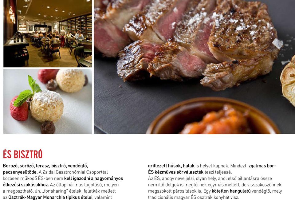 for sharing ételek, falatkák mellett az Osztrák-Magyar Monarchia tipikus ételei, valamint grillezett húsok, halak is helyet kapnak.
